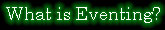 What is Eventing?